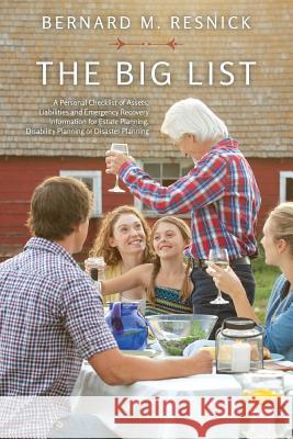 The Big List: A Personal Checklist of Assets, Liabilities and Emergency Recovery Information for Estate Planning, Disability Plannin Bernard M. Resnick 9781985575219