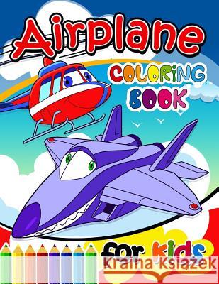 Airplane Coloring Books for Kids: Activity book for boy, girls, kids Ages 2-4,3-5,4-8 Activity Books for Kids Ages 3-5 9781985657038 Createspace Independent Publishing Platform