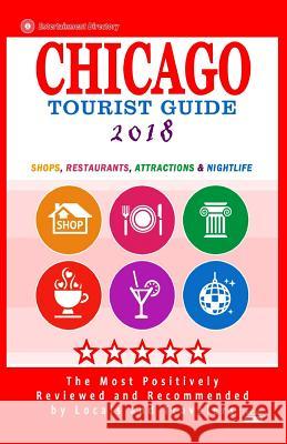 Chicago Tourist Guide 2018: Shops, Restaurants, Attractions and Nightlife in Chicago, Illinois (City Tourist Guide 2018) Maurice N. Hammett 9781985725287