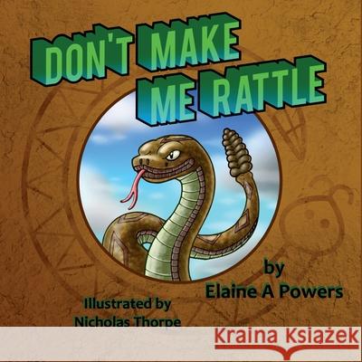 Don't Make Me Rattle! Elaine a. Powers Nicholas Thorpe 9781985736610