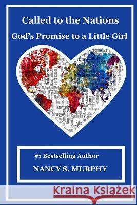 Called to the Nations: God's Promise to a Little Girl! Nancy S. Murphy 9781985762633