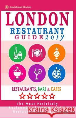 London Restaurant Guide 2019: Best Rated Restaurants in London - 500 restaurants, bars and cafés recommended for visitors, 2019 Kinnoch, Ronald F. 9781985768956