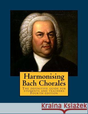 Harmonising Bach Chorales: the definitive guide for students and teachers Gill, Chris 9781985791312