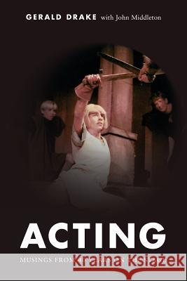 Acting: Musings from 40 years on the stage Middleton, John 9781985820142