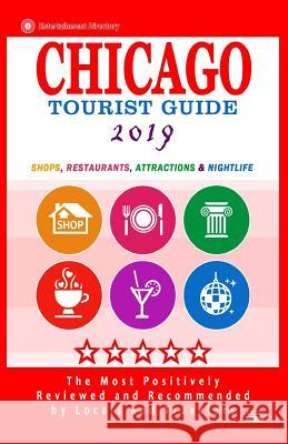 Chicago Tourist Guide 2019: Shops, Restaurants, Attractions and Nightlife in Chicago, Illinois (City Tourist Guide 2019) Maurice N. Hammett 9781985834460