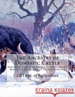 The Ancestry of Domestic Cattle: Reprinted From The Twenty-Seventh Annual Report of the Bureau of Animal Industry Chambers, Jackson 9781985837348