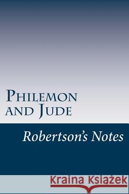 Philemon and Jude: Robertson's Notes John Robertson 9781986064958 Createspace Independent Publishing Platform
