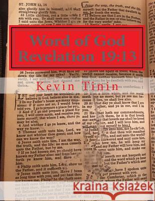 Word of God Revelation 19: 13 Kevin Tinin 9781986135627 Createspace Independent Publishing Platform