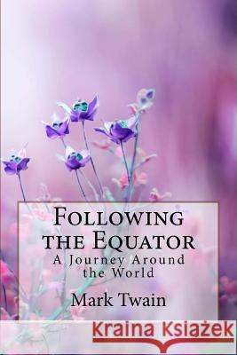 Following the Equator A Journey Around the World Mark Twain Benitez, Paula 9781986179997