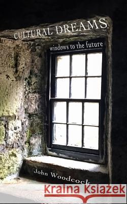 Cultural Dreams: windows to the future Woodcock, John 9781986223065