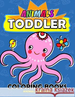 Animal Toddles Coloring Book: Animal and Toy Jumbo Size for Kids Easy to Color ! Kodomo Publishing 9781986224482 Createspace Independent Publishing Platform