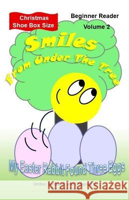 Smiles From Under The Tree Volume 2: My Easter Rabbit Found Three Eggs Christmas Shoe Box Size Brunk, Carol Lee 9781986243292