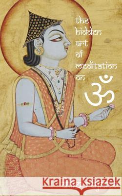 The Hidden Art Of Meditation On OM Rajeev, Dilip 9781986270441