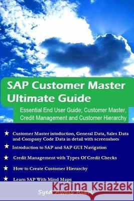 SAP Customer Master Ultimate Guide: Essential End User Guide; Customer Mater, Credit Management and Customer Hierarchy Syed Awais Rizvi 9781986292337 Createspace Independent Publishing Platform