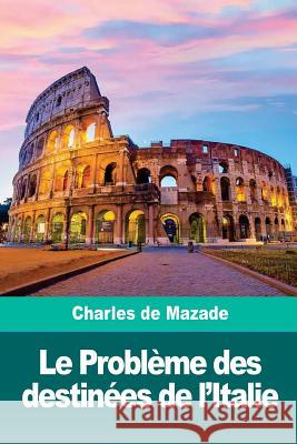 Le Problème des destinées de l'Italie de Mazade, Charles 9781986343602