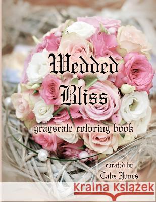 Wedded Bliss Grayscale Coloring Book Tabz Jones 9781986387606