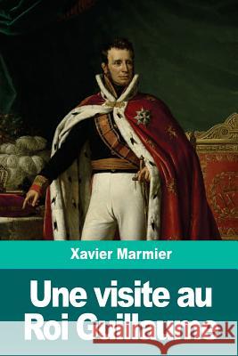Une visite au Roi Guillaume Marmier, Xavier 9781986412254 Createspace Independent Publishing Platform
