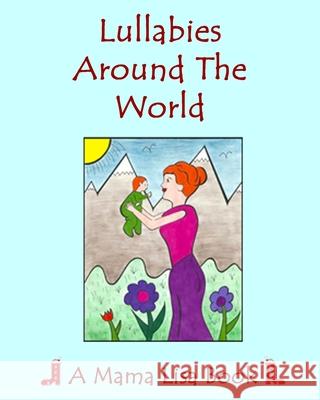 Lullabies Around The World: A Mama Lisa Book Palomares, Monique 9781986412933 Createspace Independent Publishing Platform