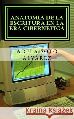 Anatomia de la escritura en la era cibernetica.: ciencia Soto Alvarez, Adela 9781986418928 Createspace Independent Publishing Platform