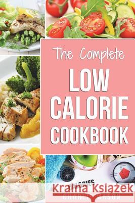 Low Calorie Cookbook: Low Calories Recipes Diet Cookbook Diet Plan Weight Loss Easy Tasty Delicious Meals: Low Calorie Food Recipes Snacks Cookbooks Low Fat Low Calorie Meals Healthy Low Calorie Book Charlie Mason 9781986495288 Createspace Independent Publishing Platform