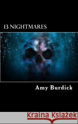 13 Nightmares: An Anthology Of Horror And Dark Fiction Burdick, Amy 9781986536707