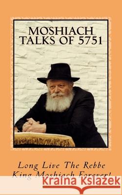 Moshiach Talks of 5751 R. Menachem King Mosh Schneerso Eliyahu Y. Benyaminson 9781986718288 Createspace Independent Publishing Platform