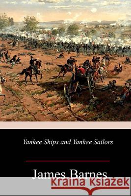 Yankee Ships and Yankee Sailors James Barnes 9781986758857