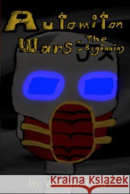 Automiton Wars: The Beginning William Hall 9781986879507 Createspace Independent Publishing Platform