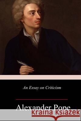 An Essay on Criticism Alexander Pope 9781986932998