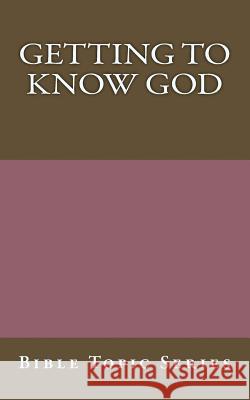 Getting to know God: Bible Topic Series John Robertson 9781986933117 Createspace Independent Publishing Platform