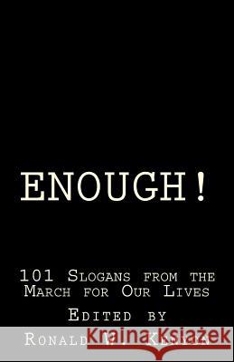 Enough!: 101 Slogans from the March for Our Lives Ronald W. Kenyon 9781986936958 Createspace Independent Publishing Platform
