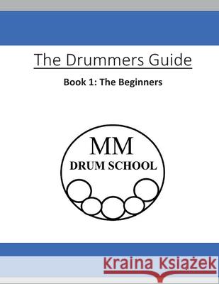 The Drummers Guide: Book 1, The Beginners Moore, Matthew 9781986941846
