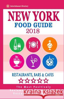 New York Food Guide 2018: Guide to Eating In New York City, Most Recommended Restaurants, Bars and Cafes for Tourists - Food Guide 2018 Lardner, James F. 9781986984256