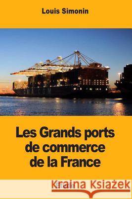 Les Grands ports de commerce de la France Simonin, Louis 9781987522068