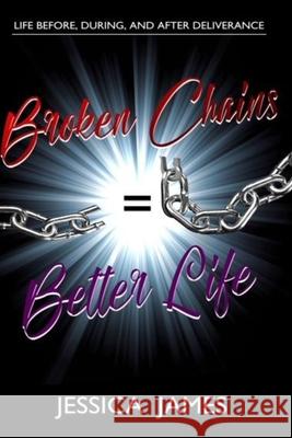 Broken Chains=Better Life James, Jessica M. 9781987598322