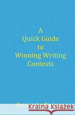 A Quick Guide to Winning Writing Contests Patricia L 9781987653120 Createspace Independent Publishing Platform
