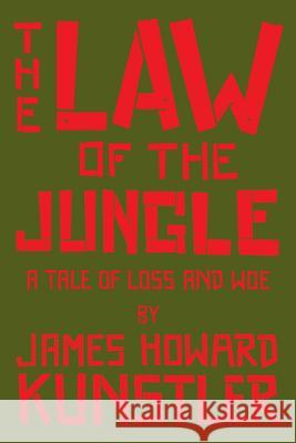 The Law of the Jungle: A Tale of Loss and Woe James Howard Kunstler 9781987706246 Createspace Independent Publishing Platform