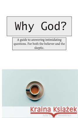 Why God?: A guide to answering those intimidating questions. For both the believer and the skeptic. Sutton, Amy 9781987725414