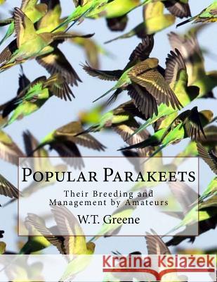 Popular Parakeets: Their Breeding and Management by Amateurs W. T. Greene Jackson Chambers 9781987753769 Createspace Independent Publishing Platform