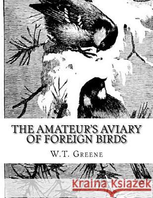The Amateur's Aviary of Foreign Birds: How To Keep and Breed Foreign Birds With Pleasure and Profit in England Chambers, Jackson 9781987762372 Createspace Independent Publishing Platform