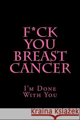 F*ck You Breast Cancer: I'm Done With You Journals, Active Creative 9781987766349