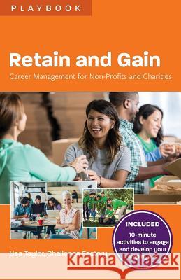 Retain and Gain: Career Management for Non-Profits and Charities Lisa Taylor 9781988066370