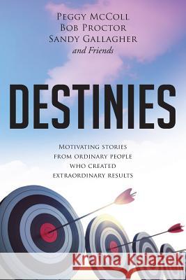 Destinies: Motivating Stories From Ordinary People Who Created Extraordinary Results Proctor, Bob 9781988071374