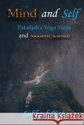 Mind and Self: Patanjali's Yoga Sutra and Modern Science Subhash Kak 9781988207056 Mount Meru Publishing
