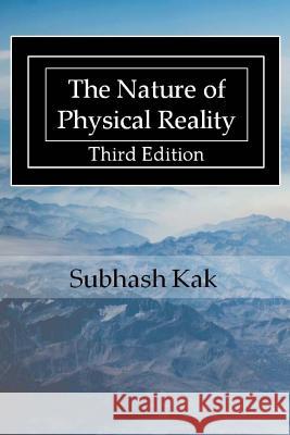 The Nature of Physical Reality Subhash Kak 9781988207070 Mount Meru Publishing