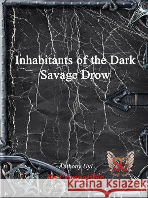 Inhabitants of the Dark: Savage Drow Anthony Uyl 9781988297101 Solace Games