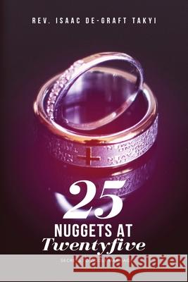 25 Nuggets at Twenty five: Secrets to Godly Marriage Isaac De-Graft 9781988439266