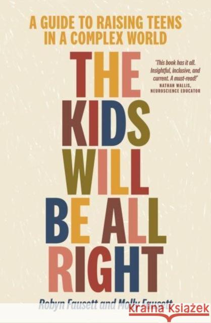 The Kids Will Be All Right: A guide to raising teens in a complex world Molly Fausett 9781988547565 Allen & Unwin