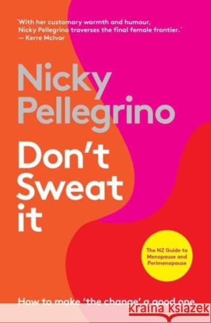 Don't Sweat It: How to make 'the change' a good one Nicky Pellegrino 9781988547817 Allen & Unwin