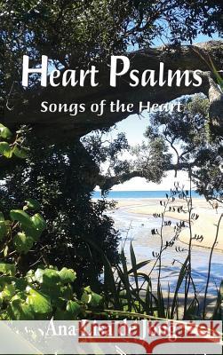 Heart Psalms: Songs of the Heart Ana Lisa De Jong 9781988557090